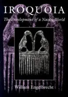Irokesen: Die Entwicklung einer indigenen Welt - Iroquoia: The Development of a Native World