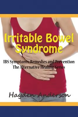 Reizdarmsyndrom: IBS-Symptome, -Heilmittel und -Prävention: Die Alternative Healing Series - Irritable Bowel Syndrome: IBS Symptoms, Remedies and Prevention: The Alternative Healing Series