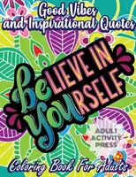 Good Vibes-Malbuch für Erwachsene: 35 motivierende Ausmalbilder, die Ihnen helfen, Stress zu überwinden und Ihre Lebensziele zu erreichen - Good Vibes Coloring Book for Adults: 35 Motivational Coloring Designs to Help You Overcome Stress and Reach Your Goals in Life