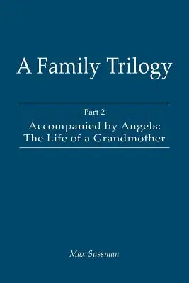 Eine Familien-Trilogie: Teil 2: Begleitet von Engeln: Das Leben einer Großmutter - A Family Trilogy: Part 2: Accompanied by Angels: The Life of a Grandmother