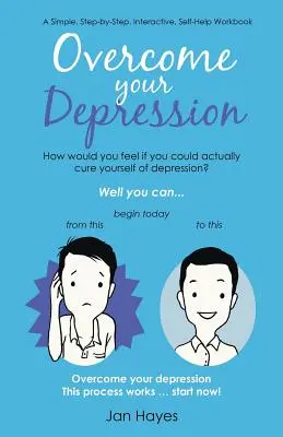 Überwinden Sie Ihre Depression: Ein einfaches, schrittweises, interaktives Arbeitsbuch zur Selbsthilfe - Overcome your Depression: A Simple, Step-by-Step, Interactive, Self-Help Workbook
