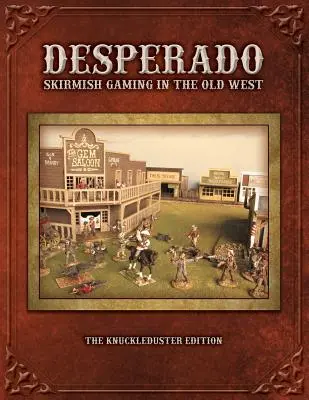 Desperado; Scharmützelspiele im Alten Westen; Die Schlagring-Edition - Desperado; Skirmish Gaming in the Old West; The Knuckleduster Edition