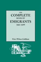 The Complete Book of Emigrants, 1661-1699. Eine umfassende Auflistung derjenigen, die mit dem Schiff nach Amerika auswanderten, zusammengestellt aus englischen öffentlichen Aufzeichnungen - The Complete Book of Emigrants, 1661-1699. a Comprehensive Listing Compiled from English Public Records of Those Who Took Ship to the Americas for Pol