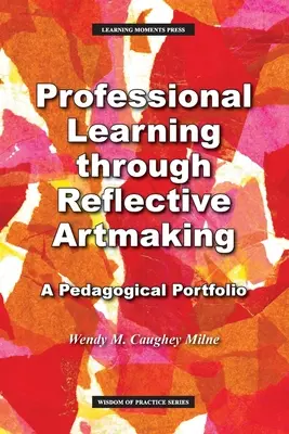 Professionelles Lernen durch reflektiertes künstlerisches Gestalten: Ein Pädagogisches Portfolio - Professional Learning through Reflective Artmaking: A Pedagogical Portfolio