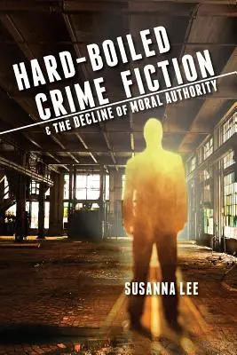 Hard-Boiled-Krimis und der Niedergang der moralischen Autorität - Hard-Boiled Crime Fiction and the Decline of Moral Authority