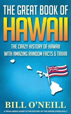 Das große Buch von Hawaii: Die verrückte Geschichte von Hawaii mit verblüffenden Fakten und Wissenswertem - The Great Book of Hawaii: The Crazy History of Hawaii with Amazing Random Facts & Trivia