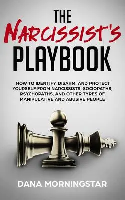 Das Spielbuch des Narzissten: Wie Sie Narzissten, Soziopathen, Psychopathen und andere Manipulatoren erkennen, entwaffnen und sich vor ihnen schützen - The Narcissist's Playbook: How to Identify, Disarm, and Protect Yourself from Narcissists, Sociopaths, Psychopaths, and Other Types of Manipulati