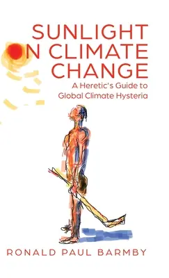 Sonnenlicht auf den Klimawandel: Ein Leitfaden für Ketzer zur globalen Klimahysterie - Sunlight on Climate Change: A Heretic's Guide to Global Climate Hysteria
