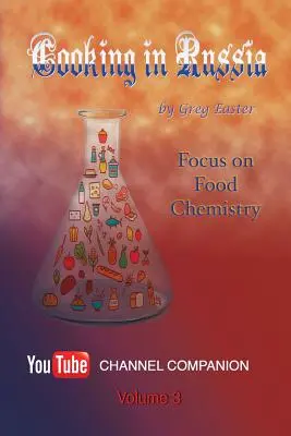 Kochen in Russland - Band 3: Fokus auf Lebensmittelchemie - Cooking in Russia - Volume 3: Focus on Food Chemistry