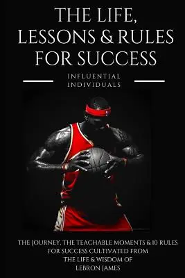 Lebron James: Das Leben, die Lektionen und die Erfolgsregeln - Lebron James: The Life, Lessons & Rules for Success