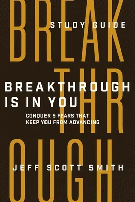 Der Durchbruch liegt in dir - Studienführer: Überwinde 5 Ängste, die dich vom Fortschritt abhalten - Breakthrough Is in You - Study Guide: Conquer 5 Fears That Keep You From Advancing