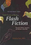 The Rose Metal Press Field Guide to Writing Flash Fiction: Tipps von Redakteuren, Lehrern und Schriftstellern aus der Praxis - The Rose Metal Press Field Guide to Writing Flash Fiction: Tips from Editors, Teachers, and Writers in the Field