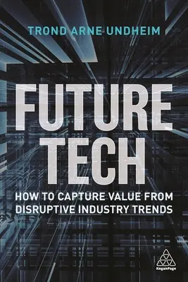 Zukunftstechnologie: Wie man aus disruptiven Branchentrends Wert schöpft - Future Tech: How to Capture Value from Disruptive Industry Trends