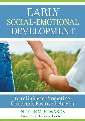 Frühe sozial-emotionale Entwicklung: Ihr Leitfaden für die Förderung des positiven Verhaltens von Kindern - Early Social-Emotional Development: Your Guide to Promoting Children's Positive Behavior