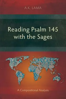 Psalm 145 mit den Weisen lesen: Eine kompositorische Analyse - Reading Psalm 145 with the Sages: A Compositional Analysis