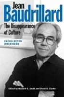 Jean Baudrillard: Das Verschwinden der Kultur: Ungesammelte Interviews - Jean Baudrillard: The Disappearance of Culture: Uncollected Interviews