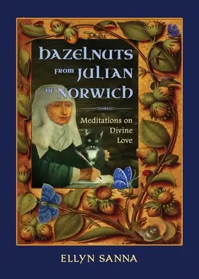 Haselnüsse von Julian von Norwich: Meditationen über die göttliche Liebe - Hazelnuts from Julian of Norwich: Meditations on Divine Love