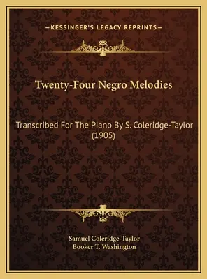 Twenty-Four Negro Melodies: Transkribiert für das Klavier von S. Coleridge-Taylor (1905) - Twenty-Four Negro Melodies: Transcribed For The Piano By S. Coleridge-Taylor (1905)