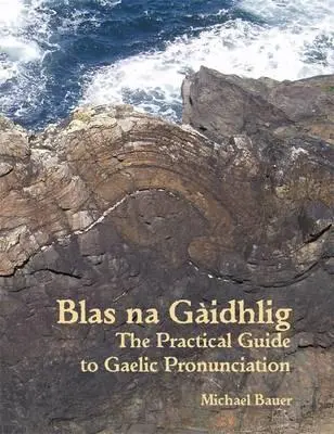 Blas na Gaidhlig: Der praktische Leitfaden für die schottisch-gälische Aussprache - Blas na Gaidhlig: The Practical Guide to Scottish Gaelic Pronunciation