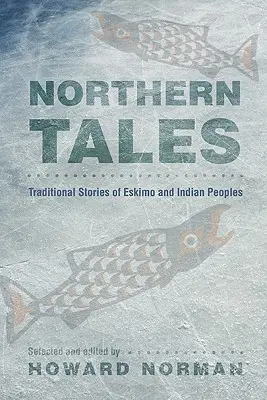 Nördliche Märchen: Traditionelle Geschichten der Eskimos und Indianer - Northern Tales: Traditional Stories of Eskimo and Indian Peoples