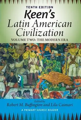 Keen's Latin American Civilization, Band 2: A Primary Source Reader, Band zwei: Die Neuzeit - Keen's Latin American Civilization, Volume 2: A Primary Source Reader, Volume Two: The Modern Era