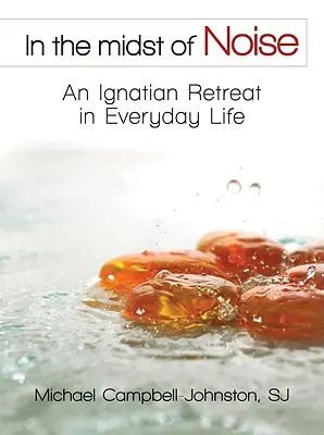 Mitten im Lärm: Ignatianische Exerzitien im alltäglichen Leben - In the Midst of Noise: An Ignatian Retreat in Everyday Life