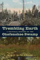 Zitternde Erde: Eine Kulturgeschichte des Okefenokee-Sumpfes - Trembling Earth: A Cultural History of the Okefenokee Swamp