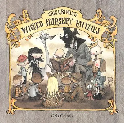 Gris Grimly's Wicked Nursery Rhymes I