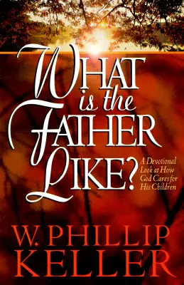 Wie ist der Vater? Ein hingebungsvoller Blick darauf, wie Gott sich um seine Kinder kümmert - What Is the Father Like?: A Devotional Look at How God Cares for His Children