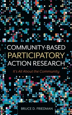 Gemeindebasierte partizipative Aktionsforschung: Alles dreht sich um die Gemeinschaft - Community-Based Participatory Action Research: It's All About the Community