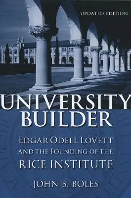 Der Erbauer der Universität: Edgar Odell Lovett und die Gründung des Rice Institute - University Builder: Edgar Odell Lovett and the Founding of the Rice Institute