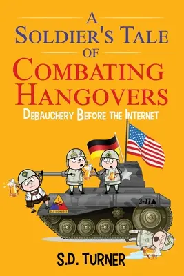 Die Geschichte eines Soldaten im Kampf gegen den Kater: Ausschweifungen vor dem Internet - A Soldier's Tale of Combating Hangovers: Debauchery Before the Internet