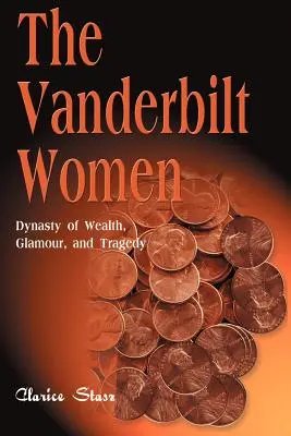 Die Vanderbilt-Frauen: Dynastie des Reichtums, des Glanzes und der Tragödie - The Vanderbilt Women: Dynasty of Wealth, Glamour, and Tragedy