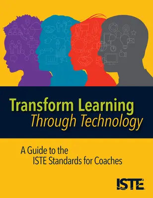 Lernen durch Technologie verändern: Ein Leitfaden zu den Iste-Standards für Coaches - Transform Learning Through Technology: A Guide to the Iste Standards for Coaches