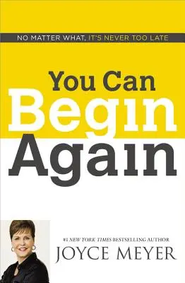 Du kannst neu anfangen: Egal, was passiert, es ist nie zu spät - You Can Begin Again: No Matter What, It's Never Too Late