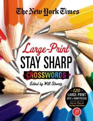 Die New York Times Large-Print Stay Sharp Kreuzworträtsel: 120 großformatige leichte bis schwere Rätsel von den Seiten der New York Times - The New York Times Large-Print Stay Sharp Crosswords: 120 Large-Print Easy to Hard Puzzles from the Pages of the New York Times