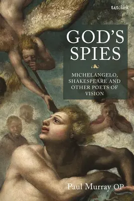 Gottes Spione: Michelangelo, Shakespeare und andere Dichter der Vision - God's Spies: Michelangelo, Shakespeare and Other Poets of Vision