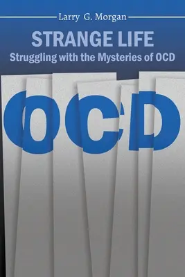 Seltsames Leben: Der Kampf mit den Geheimnissen der Zwangsstörung - Strange Life: Struggling with the Mysteries of OCD