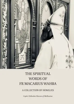Die geistlichen Worte von Pater Macarius Wahba: Eine Sammlung von Predigten - The Spiritual Words of Fr Macarius Wahba: A Collection of Homilies
