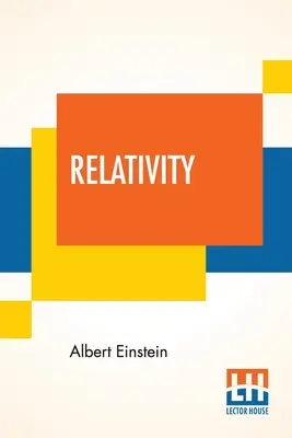 Relativitätstheorie: Die spezielle und allgemeine Theorie, eine populäre Darstellung, autorisierte Übersetzung von Robert W. Lawson (überarbeitete Ausgabe) - Relativity: The Special And General Theory, A Popular Exposition, Authorised Translation By Robert W. Lawson (Revised Edition)