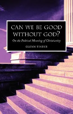 Können wir ohne Gott gut sein? Über die politische Bedeutung des Christentums - Can we be Good without God? On the Political Meaning of Christianity