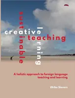 Kreatives Lehren, nachhaltiges Lernen: Ein ganzheitlicher Ansatz für das Lehren und Lernen von Fremdsprachen - Creative Teaching, Sustainable Learning: A holistic approach to foreign language teaching and learning