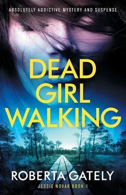 Totes Mädchen unterwegs: Absolut fesselnder Krimi und Spannung - Dead Girl Walking: Absolutely addictive mystery and suspense