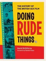 Unanständige Dinge tun: Die Geschichte des britischen Sexfilms - Doing Rude Things: The History of the British Sex Film