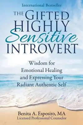 Der begabte, hochsensible Introvertierte: Weisheit für emotionale Heilung und den Ausdruck Ihres strahlenden, authentischen Selbst - The Gifted Highly Sensitive Introvert: Wisdom for Emotional Healing and Expressing Your Radiant Authentic Self