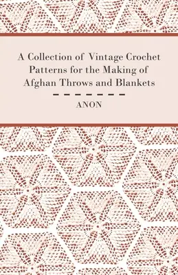 Eine Sammlung von alten Häkelmustern für afghanische Decken und Überwürfe - A Collection of Vintage Crochet Patterns for the Making of Afghan Throws and Blankets