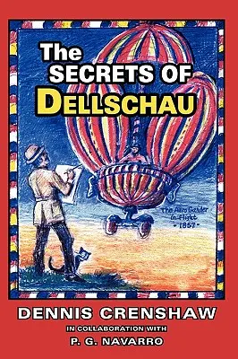 Die Geheimnisse von Dellschau: Der Sonora Aero Club und die Luftschiffe der 1800er Jahre, eine wahre Geschichte - The Secrets of Dellschau: The Sonora Aero Club and the Airships of the 1800s, A True Story