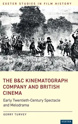 Die B&C Kinematograph Company und das britische Kino: Spektakel und Melodrama des frühen zwanzigsten Jahrhunderts - The B&C Kinematograph Company and British Cinema: Early Twentieth-Century Spectacle and Melodrama