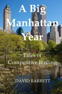 Ein großes Manhattan-Jahr: Geschichten von der Vogelbeobachtung im Wettbewerb - A Big Manhattan Year: Tales of Competitive Birding