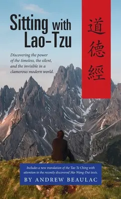 Sitzen mit Lao-Tzu: Die Macht des Zeitlosen, des Stillen und des Unsichtbaren in einer lärmenden modernen Welt entdecken - Sitting with Lao-Tzu: Discovering the Power of the Timeless, the Silent, and the Invisible in a Clamorous Modern World